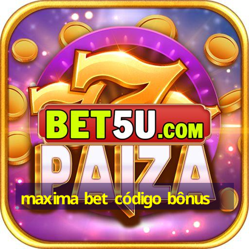 maxima bet código bônus